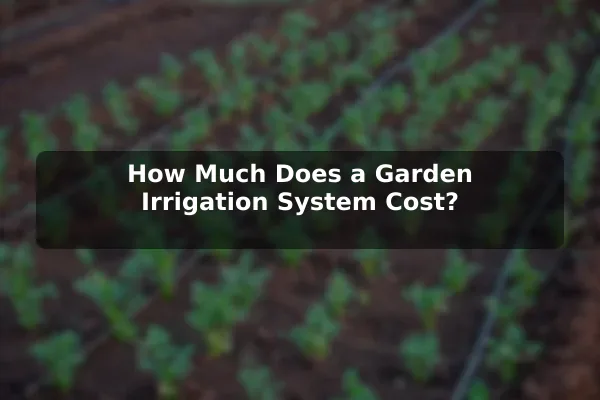 How Much Does a Garden Irrigation System Cost?