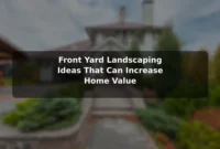 Front Yard Landscaping Ideas That Can Increase Home Value