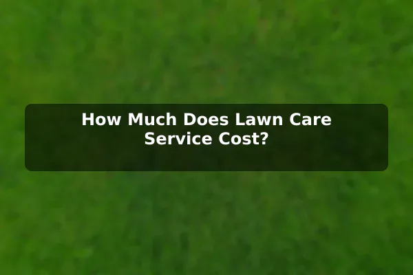 How Much Does Lawn Care Service Cost?