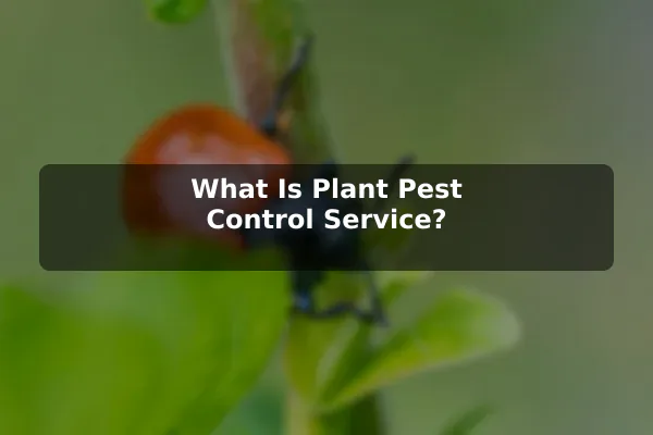 What Is Plant Pest Control Service?