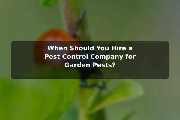 When Should You Hire a Pest Control Company for Garden Pests?