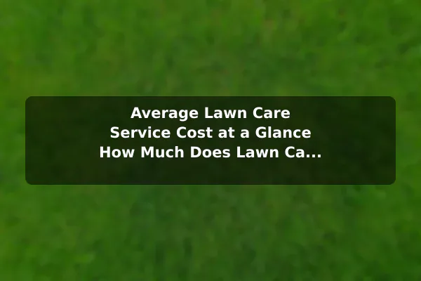 Average Lawn Care Service Cost at a Glance How Much Does Lawn Care Service Cost?
